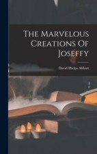 The Marvelous Creations Of Joseffy by Abbott, David Phelps, Brand New, Free s...