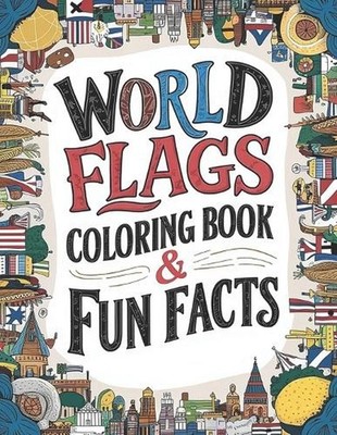 world flags coloring book & Fun Facts: Discover Flags & Fascinating Facts from E