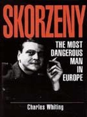 Skorzeny 'The Most Dangerous Man in..., Whiting, Charle