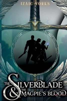 Izaic Yorks The Silverblade and the Magpie's Blood (Taschenbuch)