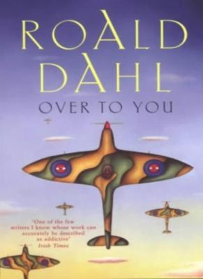 Over to You: Ten Stories of Flyers and Flying By Roald Dahl