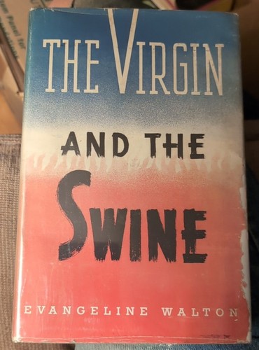 The Virgin and the Swine by Evangeline Walton 1st Edition B17 HC DJ