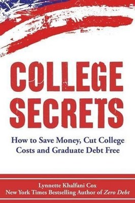 College Secrets: How to Save Money, Cut College Costs and Graduate Debt Free by