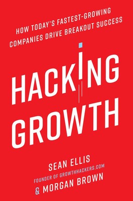 Hacking Growth | How Today's Fastest-Growing Companies Drive Breakout Success