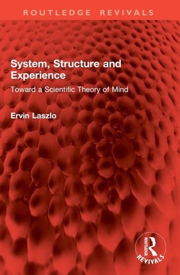 System, Structure and Experience: Toward a Scientific Theory of Mind by Ervin La