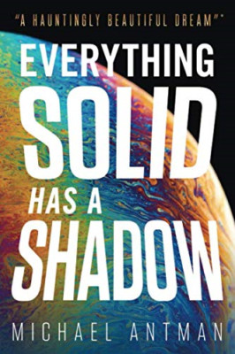 Everything Solid Has a Shadow - NEU Michael Antman 2017