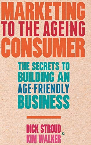 Marketing to the Ageing Consumer: The Secrets t. Stroud, Walker<|