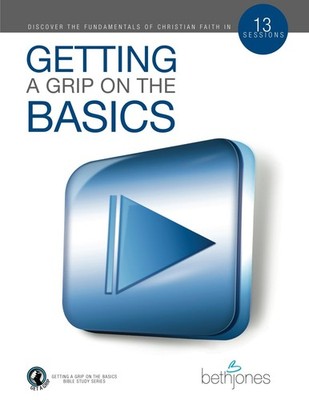 Getting a Grip on the Basics: Discover the Fundamentals of Christian Faith i...