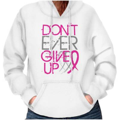 Don't Ever Give Up Breast Cancer Awareness Womens Hooded Sweatshirts Hoodies