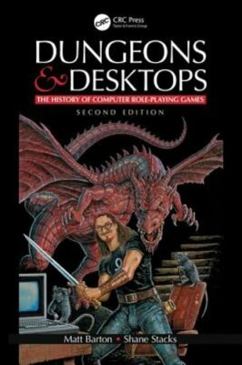 Dungeons and Desktops: The History of Computer Role-Playing Games 2e by Barton