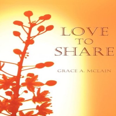LOVE TO SHARE by Grace A. McLain Paperback Author Solutions Inc 