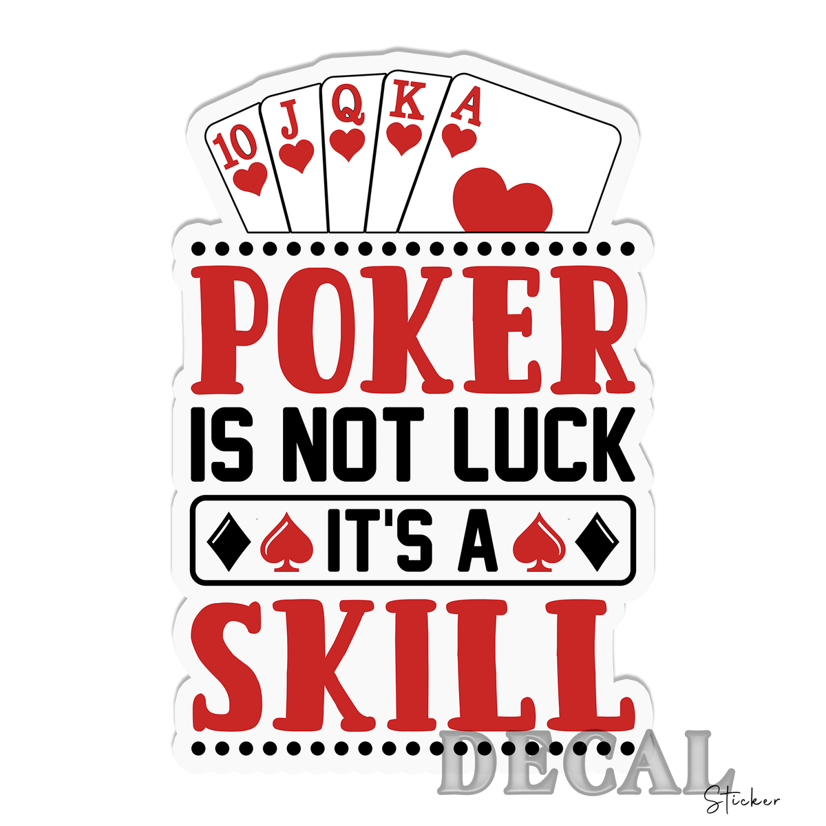 Poker Is Not Luck Its Skill Vinyl Decal Sticker Indoor Outdoor 4