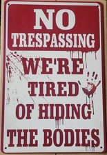 No Trespassing We're Tired of Hiding the Bodies 8" x 12" metal hanging wall sign