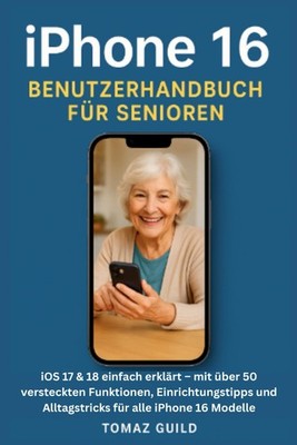 iPhone 16 Handbuch Senioren: iOS 17/18 erklärt 50+ Funktionen & Tipps