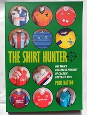 THE SHIRT HUNTER Peris Hatton, Got Not Got VINTAGE FOOTBALL SHIRTS KIT BOOK GIFT