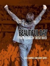Beautiful Day : 40 Years of Irish Rock, Paperback by Campbell, Sean; Smyth, G...