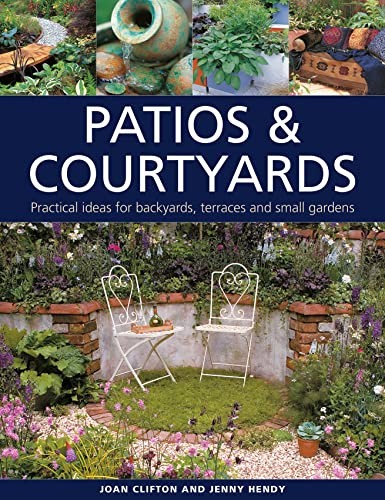 Patios & Courtyards: Practical ideas for backyards, terraces and