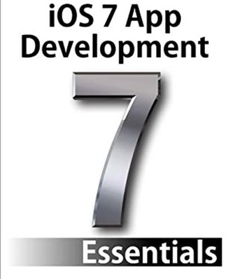 IOS 7 App Entwicklungsgrundlagen: Entwickeln Von IOS 7 Apps Für Den