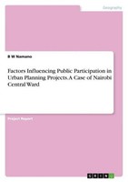Factors Influencing Public Participation In Urban Planning Projects. A Case Of N