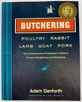Butchering Poultry Rabbit Lamb Goat Pork Book Comprehensive Guide Adam Danforth 