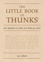 The Little Book Of Thunks | 260 Questions To Make Your Brain Go Ouch! | Gilbert