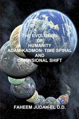 DIE EVOLUTION DER MENSCHHEIT ADAM-KADMON ZEITSPIRALE UND DIMENSIONSVERSCHIEBUNG
