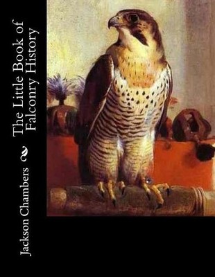 Jackson Chambers The Little Book of Falconry History (Taschenbuch) (US IMPORT)