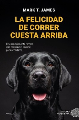Felicidad de Correr Cuesta Arriba, La by T. James Mark (Spanish) Paperback Book