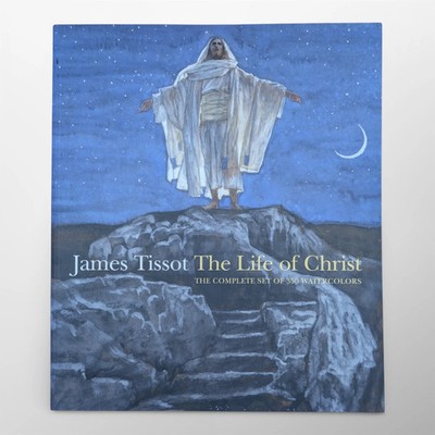 James Tissot: The Life of Christ: the complete set of 350 watercolors