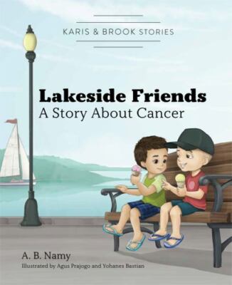 Karis & Brook Stories: Lakeside Friends: A Story about Cancer by Namy, A. B.