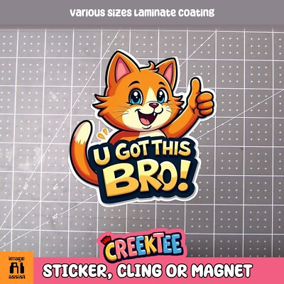 U Got This Bro Funny Cute Cat Vinyl Bumper Sticker, Cling or Magnet