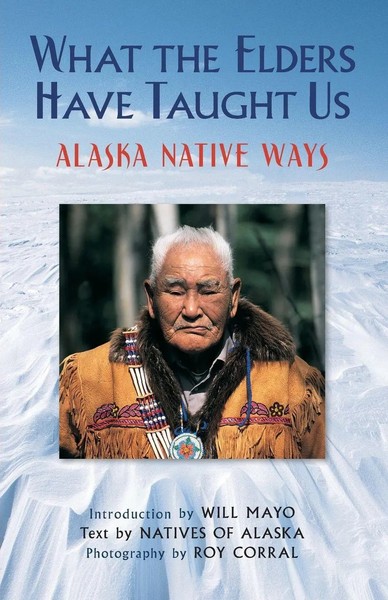 What The Elders Have Taught Us Alaska Native Ways Natives Of Alaska Taschenbuch-image