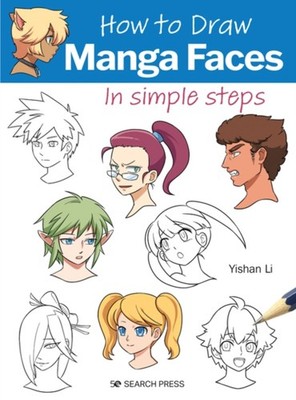How to Draw: Manga Faces In Simple Steps by Yishan Li (Paperback Book)