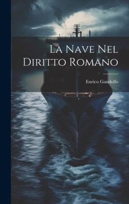 La Nave Nel Diritto Romano by Gandolfo, Enrico