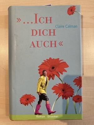 Ich dich auch - Roman von Claire Calmann - Zustand gut