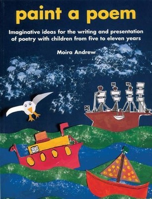 Paint a Poem: Imaginative Ideas for the Writing and P by Moira Andrew 0947882448