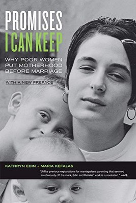 Promises I Can Keep: Why Poor Women Put Motherhood before Marriage, with a New,