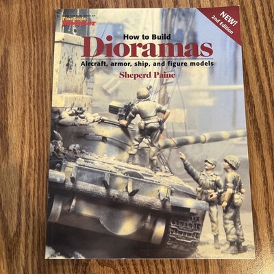 How to Build Dioramas by Sheperd Paine (1999, Trade Paperback) OOP