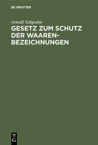 Arnold Seligsohn Gesetz Zum Schutz Der Waarenbezeichnungen (Hardback)