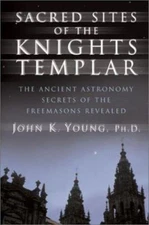 Sacred Sites of the Knights Templar: Ancient Astronomers and Freemasons at...