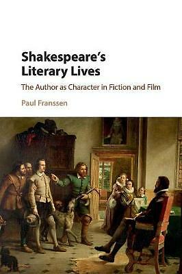 Shakespeare's Literary Lives The Author as Character in Fiction and Film