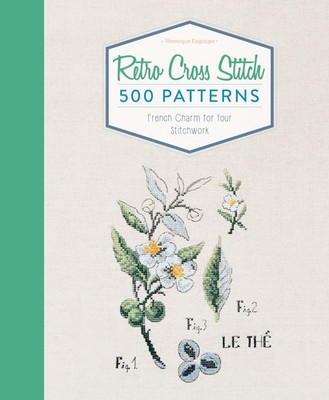 Retro Cross Stitch: 500 Patterns, French Charm for Your Stitchwork