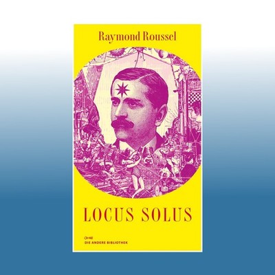 Locus Solus, deutsche Ausgabe | Raymond Roussel