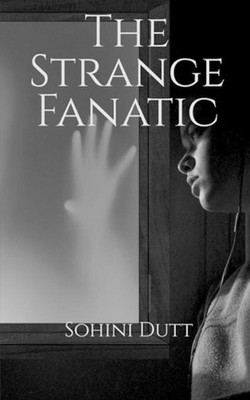 The Strange Fanatic: finding the missing puzzle by Sohini Dutt (English) Paperba