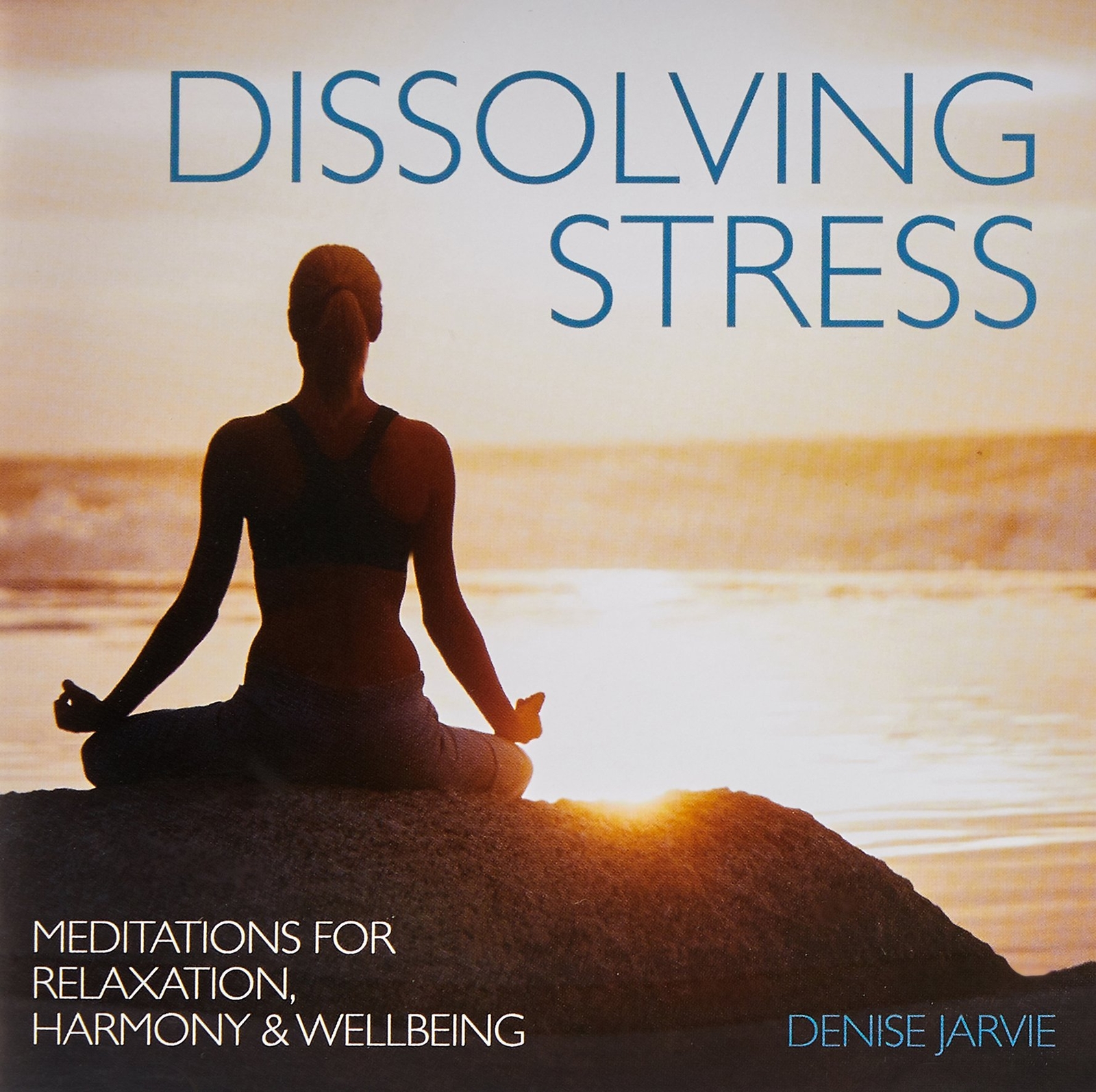 Denise Jarvie Dissolving Stress Meditations for Relaxation, Harmony & Wellb (CD)