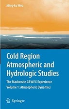 COLD REGION ATMOSPHERIC AND HYDROLOGIC STUDIES. THE By Ming-ko Woo - Hardcover