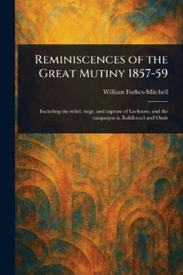 William Forbes-Mitchell Reminiscences of the Great Mutiny 1857-59 (Taschenbuch)