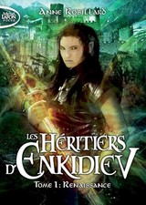 Les Héritiers d'Enkidiev - tome 1 Renaissance - Robillard, Anne