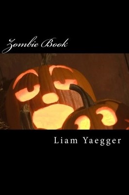 CreateSpace Independent Publishing Platform 42343 Zombie Book Liam Yaegger