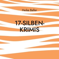 17-Silben-Krimis | 60 Nicht Nur Blutige Haiku | Heike Baller | Taschenbuch